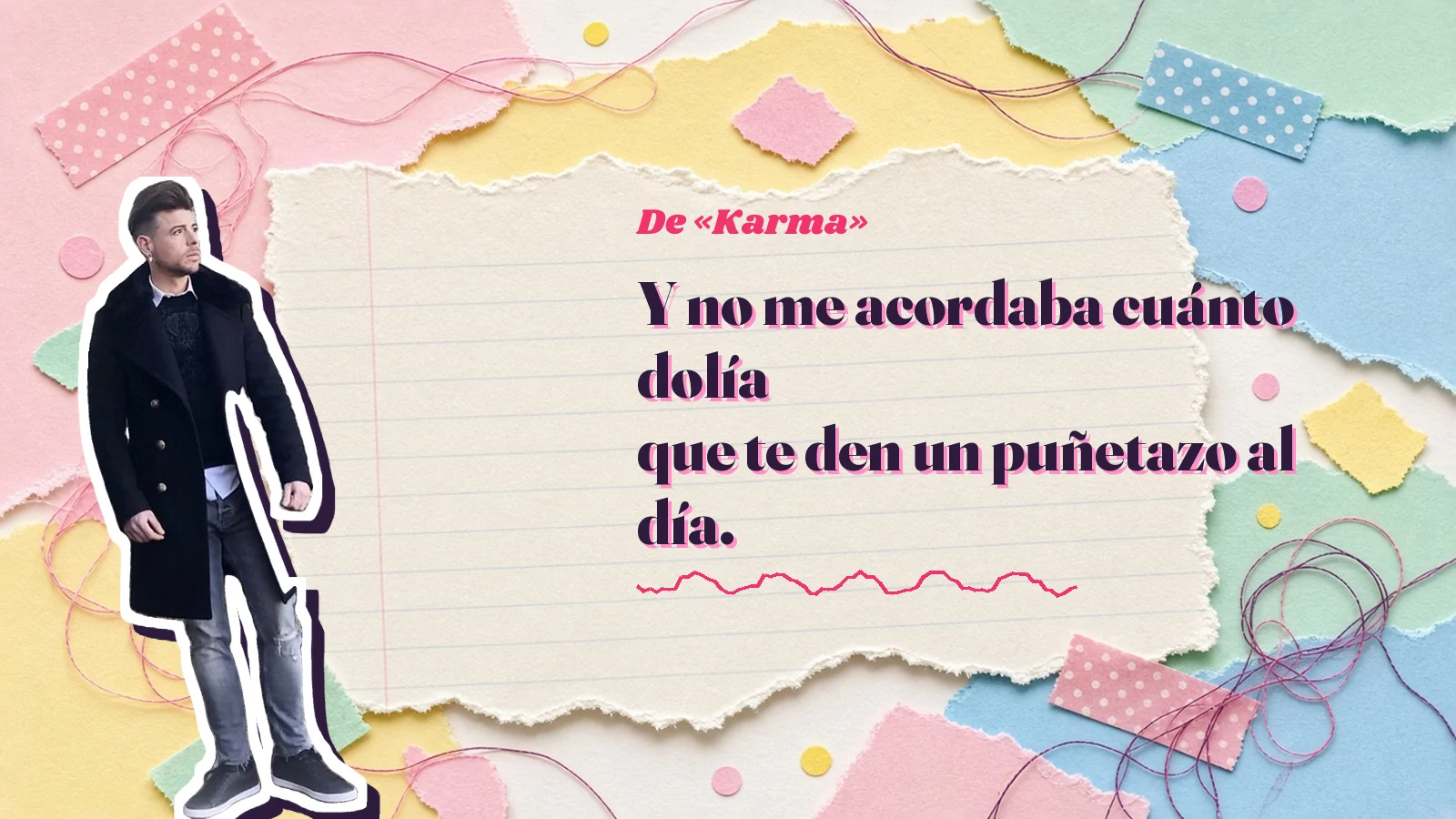 Mike Sain't Louis como pegatina sobre una página de cuaderno con papeles rasgados, con el verso «Y no me acordaba cuánto dolía que te den un puñetazo al día.» de «Karma»