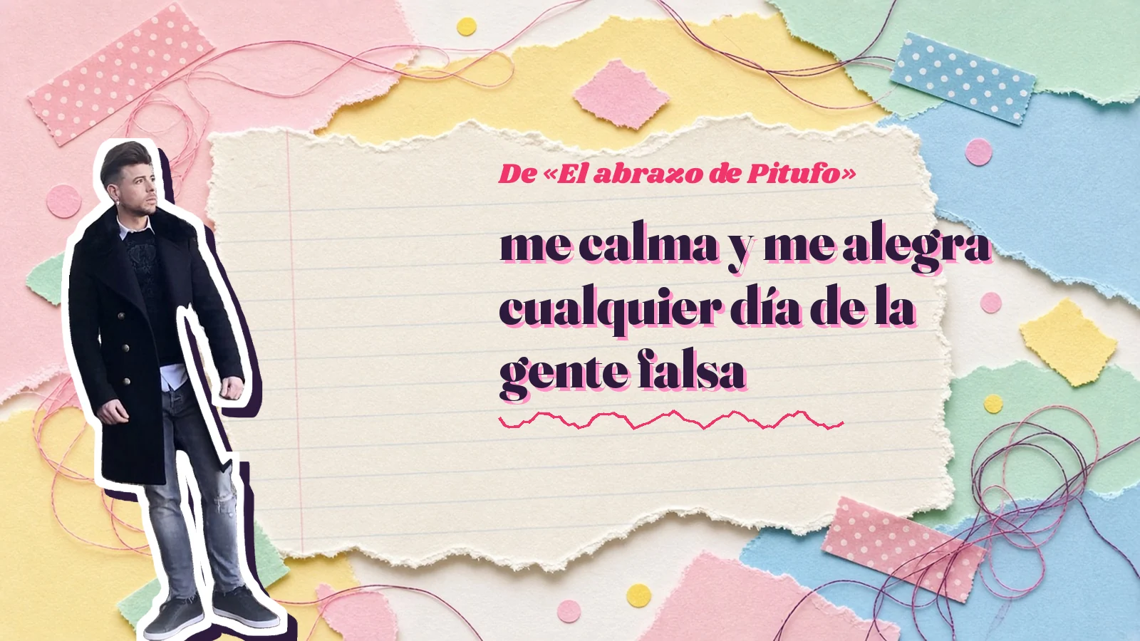 Mike Sain't Louis como pegatina sobre una página de cuaderno con papeles rasgados, con el verso «me calma y me alegra cualquier día de la gente falsa» de «El abrazo de Pitufo»