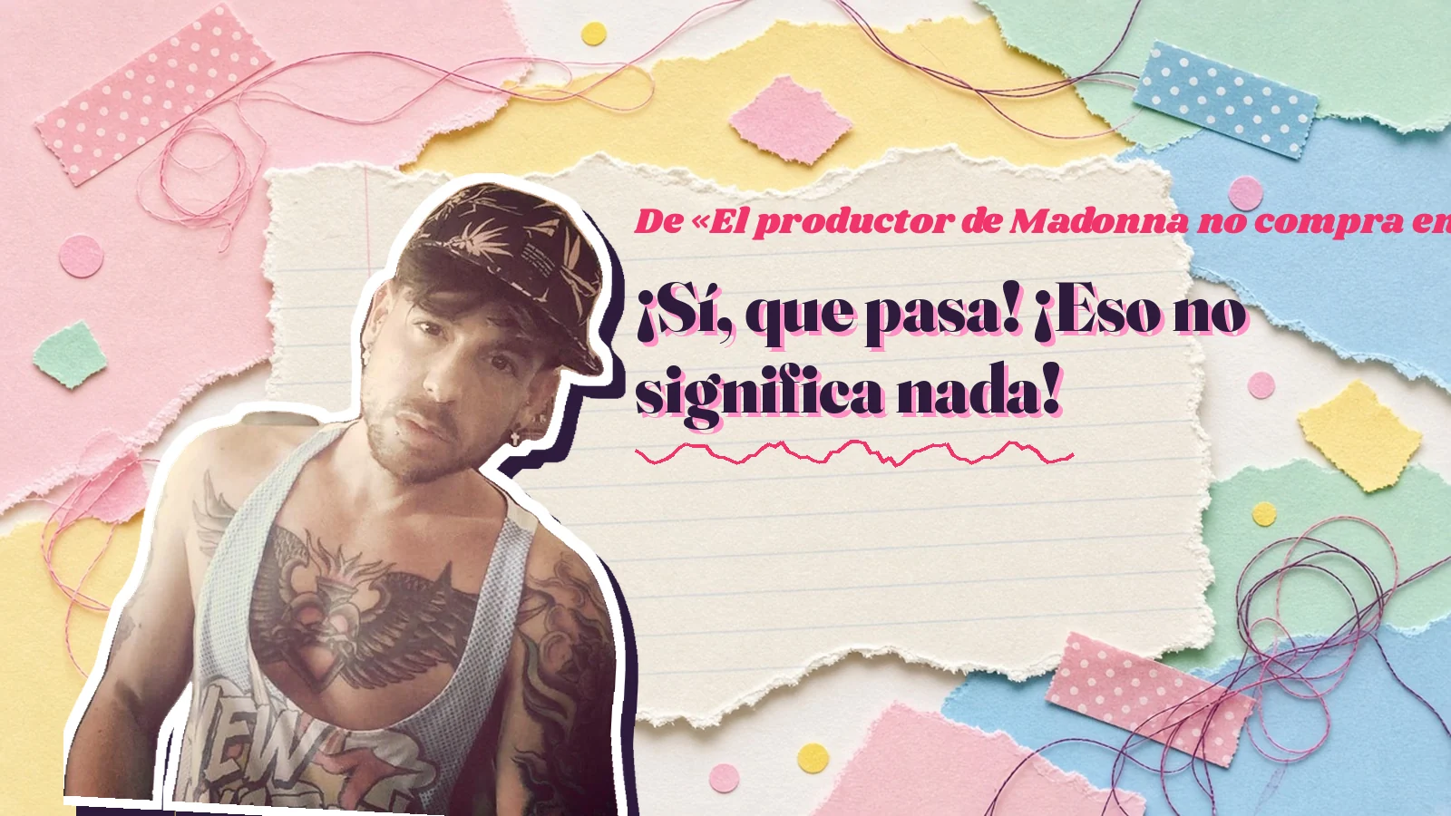 Mike Sain't Louis as a sticker on a notebook page with torn paper, with the Spanish line «¡Sí, que pasa! ¡Eso no significa nada!» from «El productor de Madonna no compra en Mercadona»