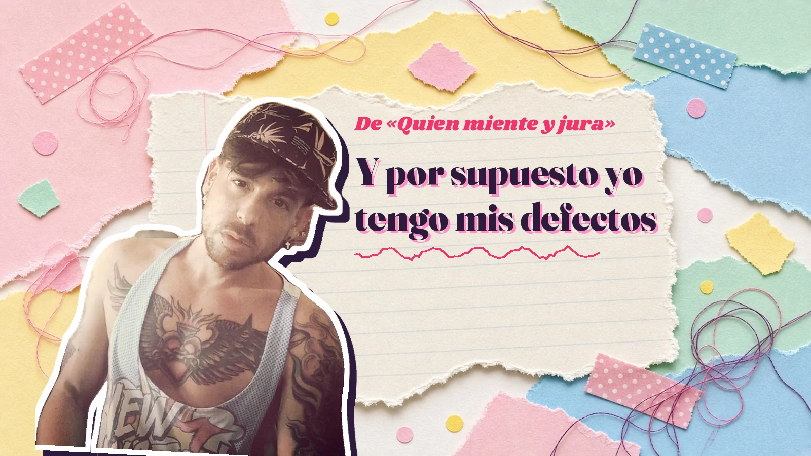 Mike Sain't Louis as a sticker on a notebook page with torn paper, with the Spanish line «Y por supuesto yo tengo mis defectos» from «Quien miente y jura»
