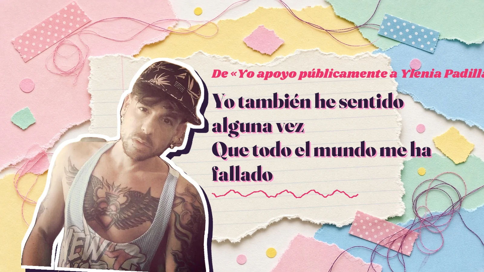 Mike Sain't Louis como pegatina sobre una página de cuaderno con papeles rasgados, con el verso «Yo también he sentido alguna vez Que todo el mundo me ha fallado» de «Yo apoyo públicamente a Ylenia Padilla»