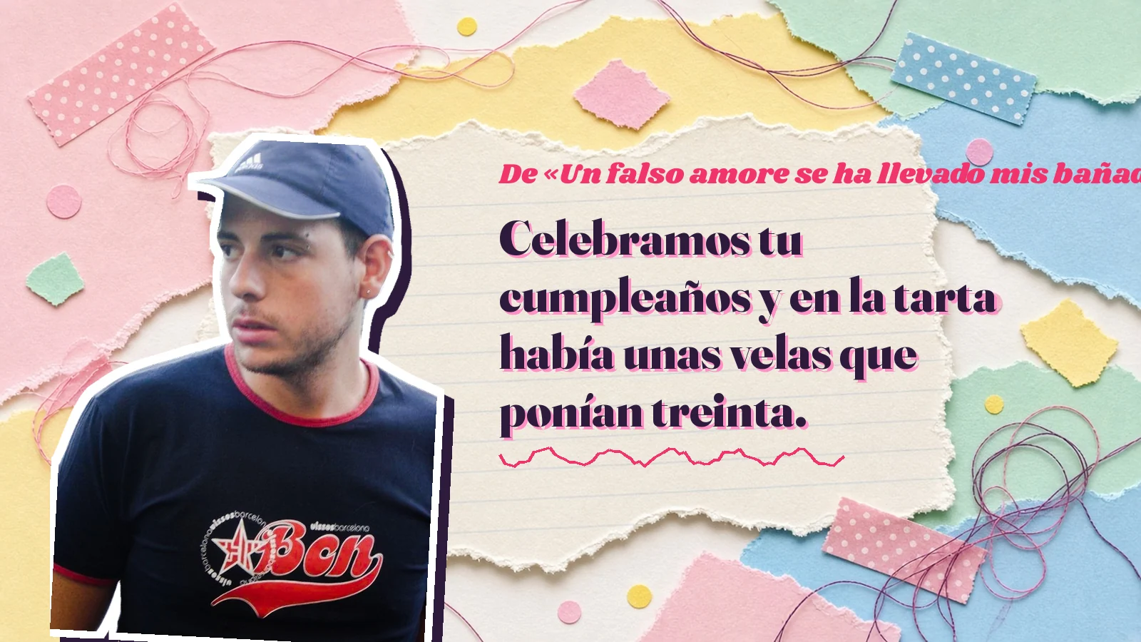 Mike Sain't Louis como pegatina sobre una página de cuaderno con papeles rasgados, con el verso «Celebramos tu cumpleaños y en la tarta había unas velas que ponían treinta.» de «Un falso amore se ha llevado mis bañadores de marca»