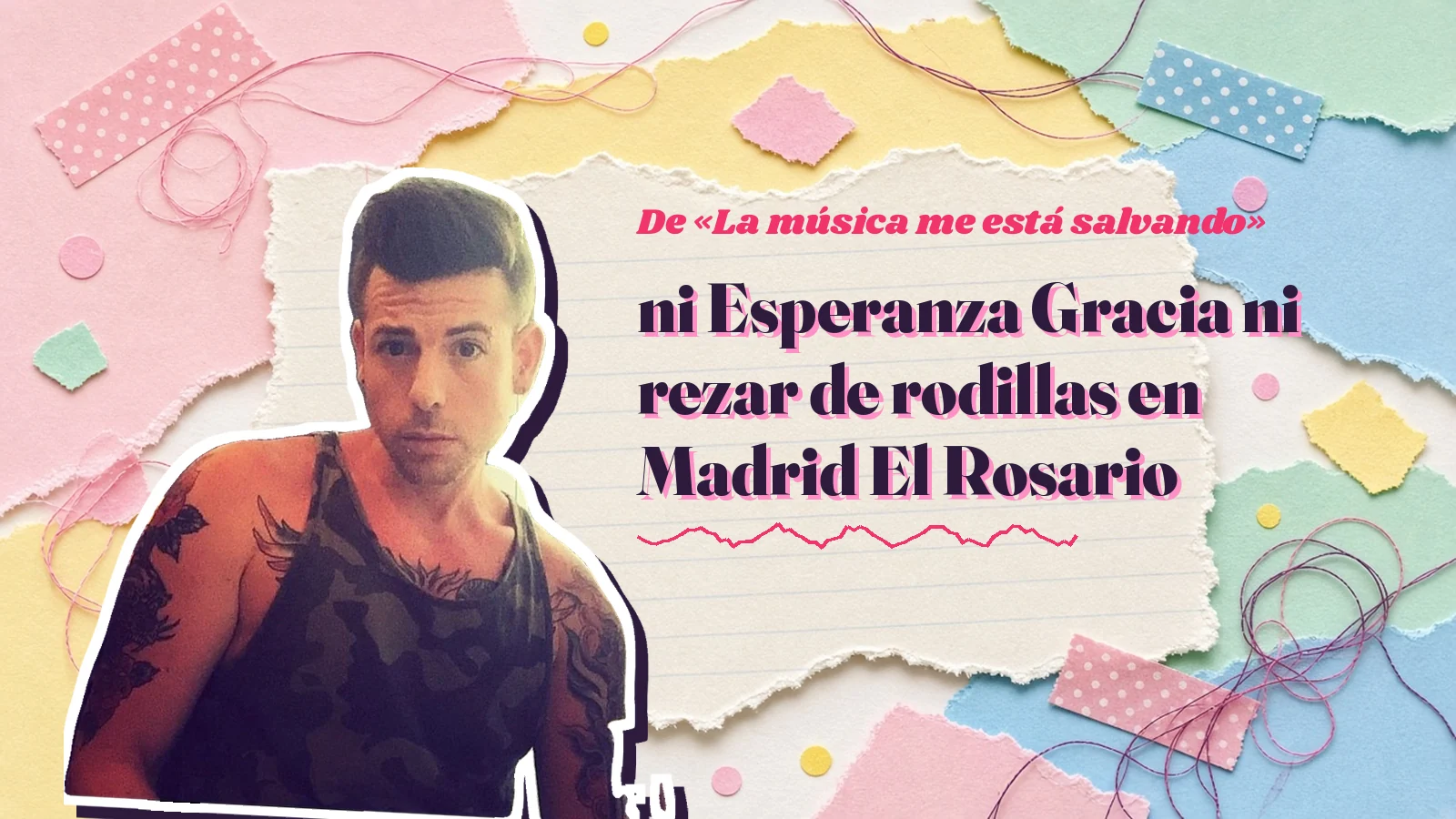 Mike Sain't Louis como pegatina sobre una página de cuaderno con papeles rasgados, con el verso «ni Esperanza Gracia ni rezar de rodillas en Madrid El Rosario» de «La música me está salvando»