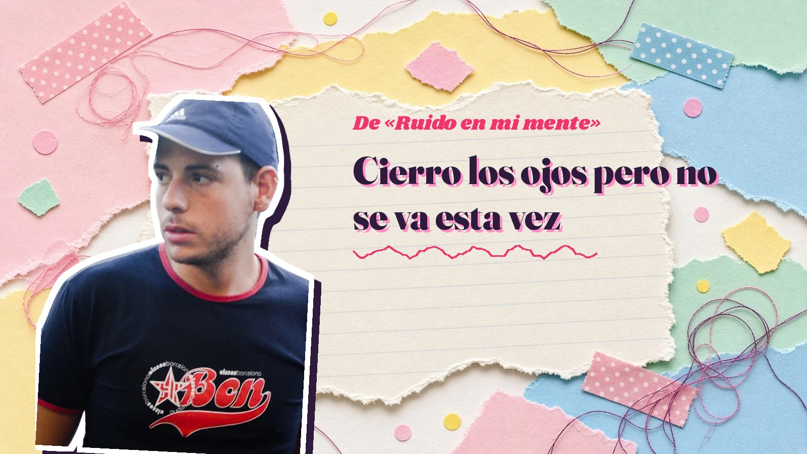 Mike Sain't Louis como pegatina sobre una página de cuaderno con papeles rasgados, con el verso «Cierro los ojos pero no se va esta vez» de «Ruido en mi mente»