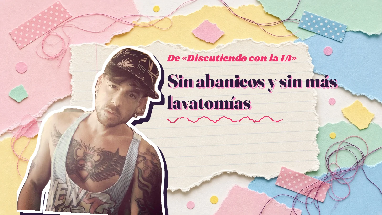Mike Sain't Louis como pegatina sobre una página de cuaderno con papeles rasgados, con el verso «Sin abanicos y sin más lavatomías» de «Discutiendo con la IA»