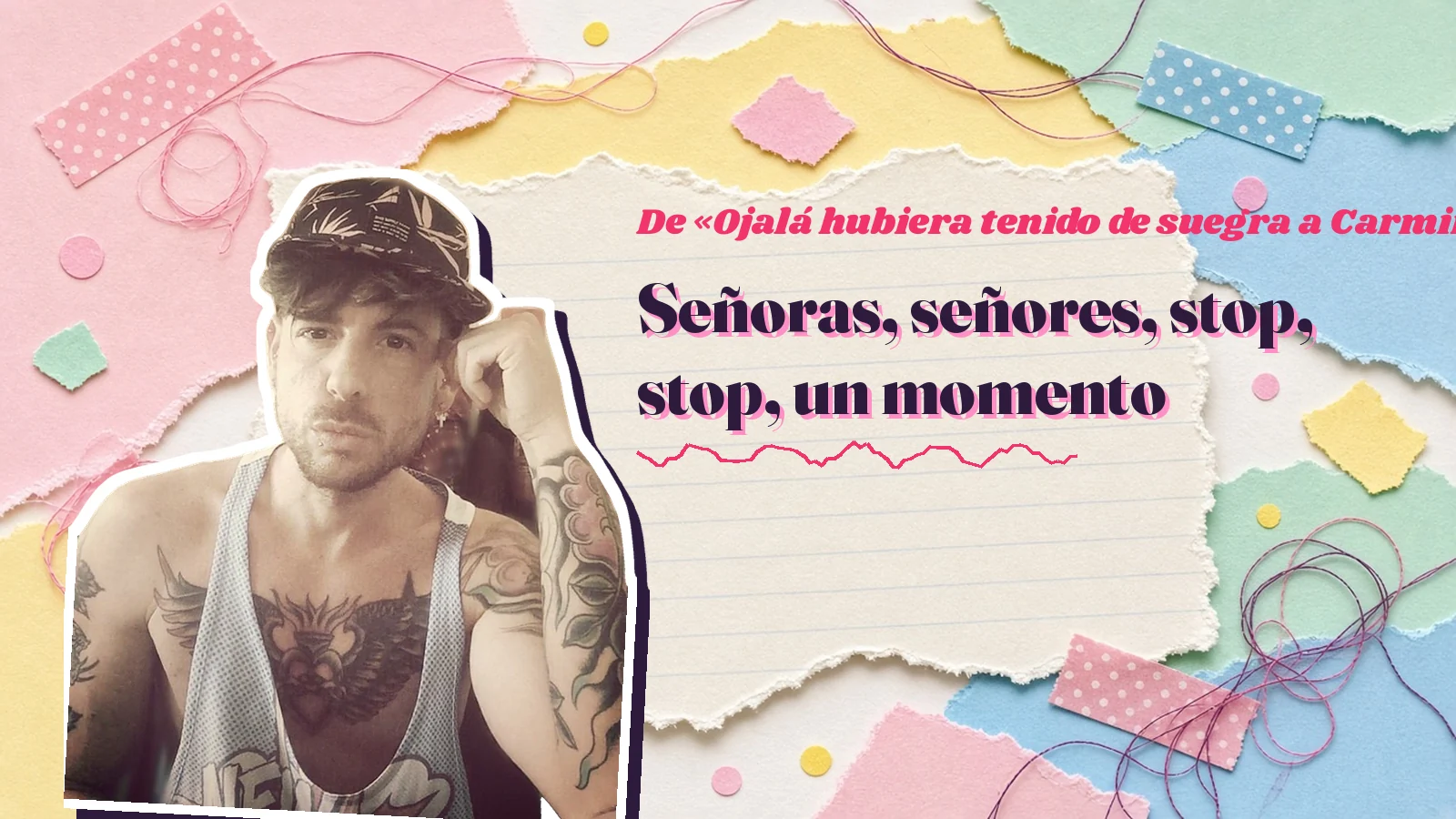 Mike Sain't Louis como pegatina sobre una página de cuaderno con papeles rasgados, con el verso «Señoras, señores, stop, stop, un momento» de «Ojalá hubiera tenido de suegra a Carmina Barrios»