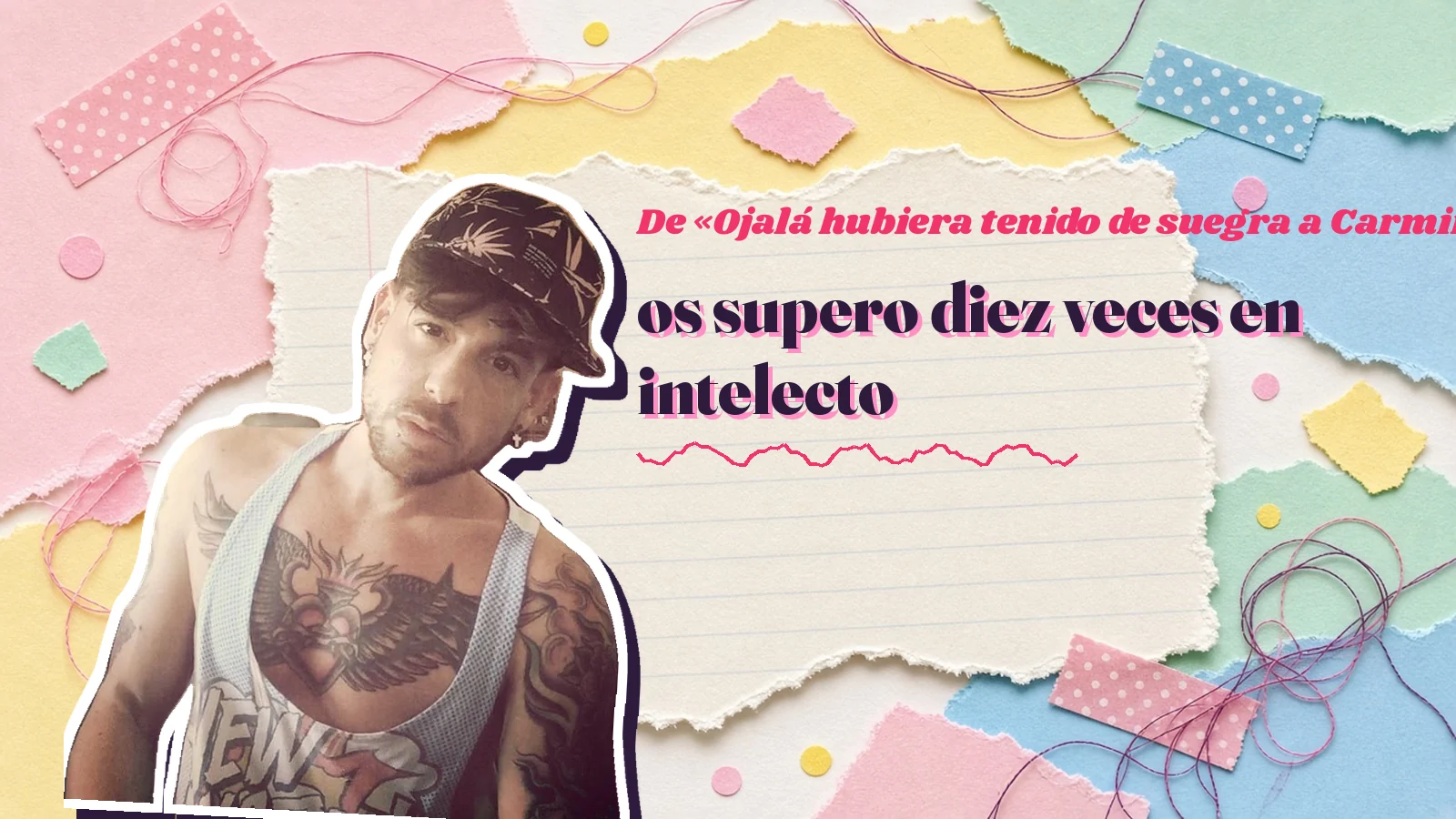 Mike Sain't Louis como pegatina sobre una página de cuaderno con papeles rasgados, con el verso «os supero diez veces en intelecto» de «Ojalá hubiera tenido de suegra a Carmina Barrios»