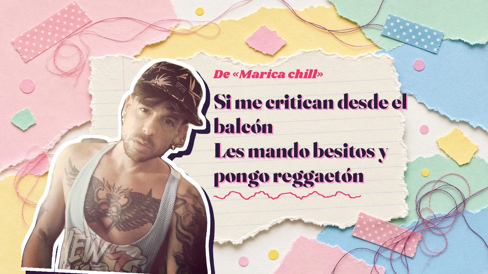 Mike Sain't Louis como pegatina sobre una página de cuaderno con papeles rasgados, con el verso «Si me critican desde el balcón Les mando besitos y pongo reggaetón» de «Marica chill»