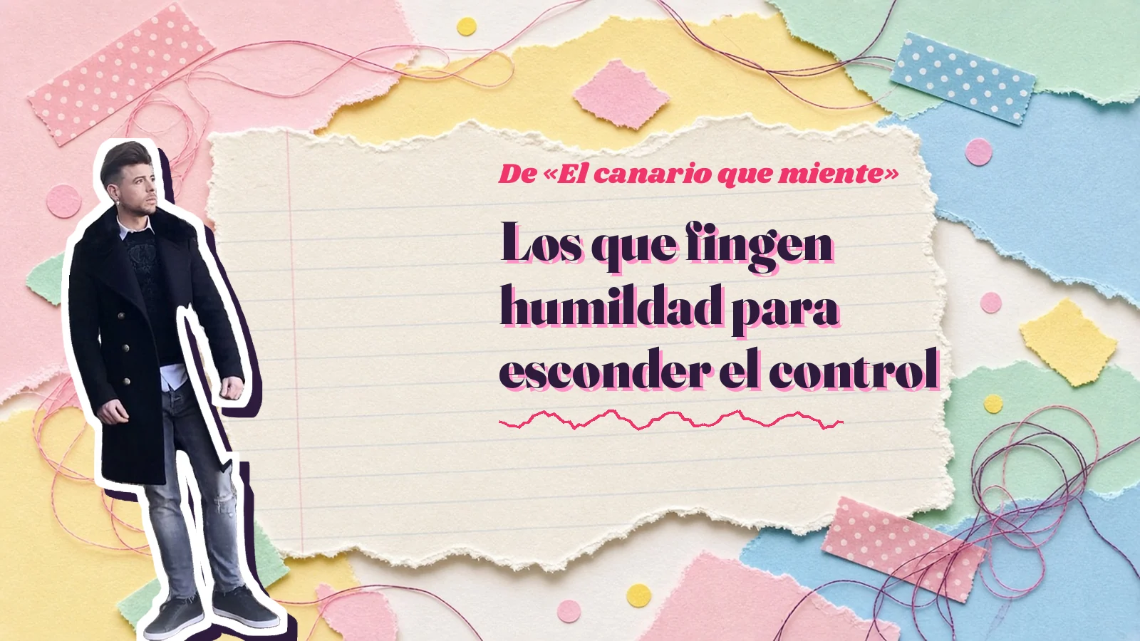 Mike Sain't Louis como pegatina sobre una página de cuaderno con papeles rasgados, con el verso «Los que fingen humildad para esconder el control» de «El canario que miente»