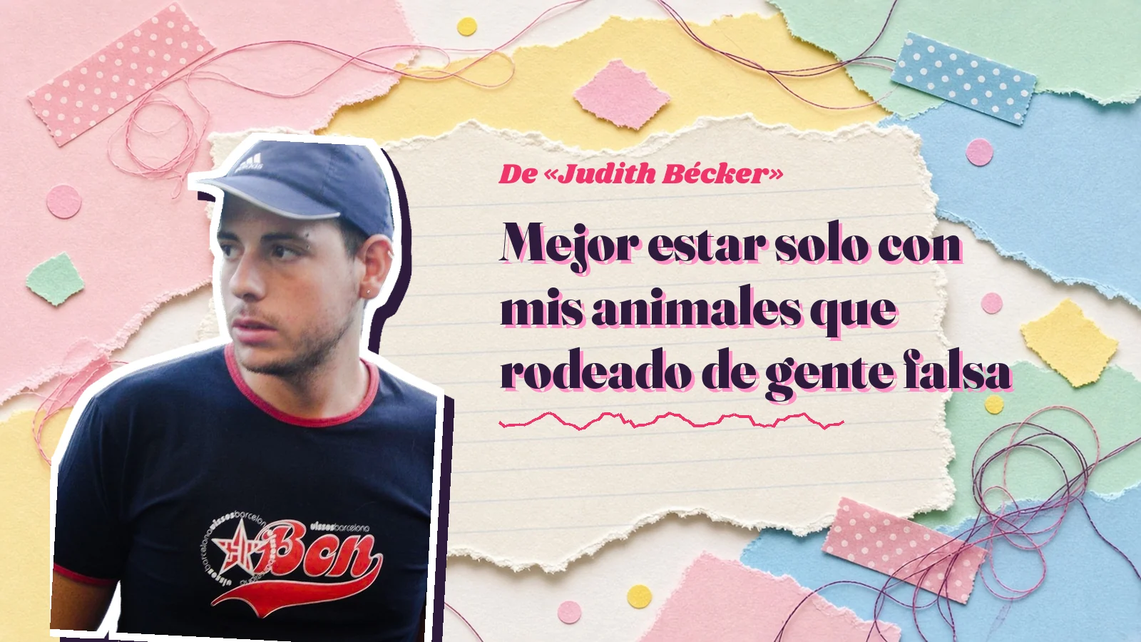 Mike Sain't Louis como pegatina sobre una página de cuaderno con papeles rasgados, con el verso «Mejor estar solo con mis animales que rodeado de gente falsa» de «Judith Bécker»