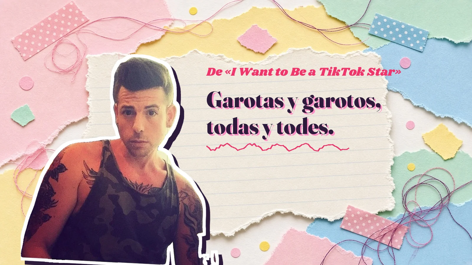 Mike Sain't Louis como pegatina sobre una página de cuaderno con papeles rasgados, con el verso «Garotas y garotos, todas y todes.» de «I Want to Be a TikTok Star»