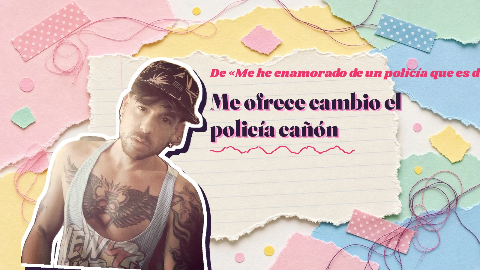 Mike Sain't Louis como pegatina sobre una página de cuaderno con papeles rasgados, con el verso «Me ofrece cambio el policía cañón» de «Me he enamorado de un policía que es dueño de una lavandería»