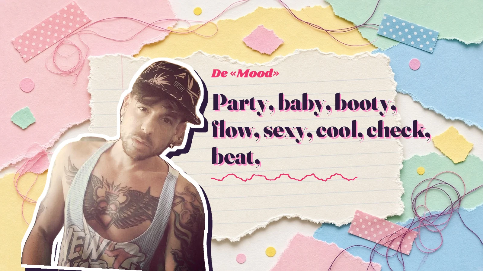 Mike Sain't Louis como pegatina sobre una página de cuaderno con papeles rasgados, con el verso «Party, baby, booty, flow, sexy, cool, check, beat,» de «Mood»