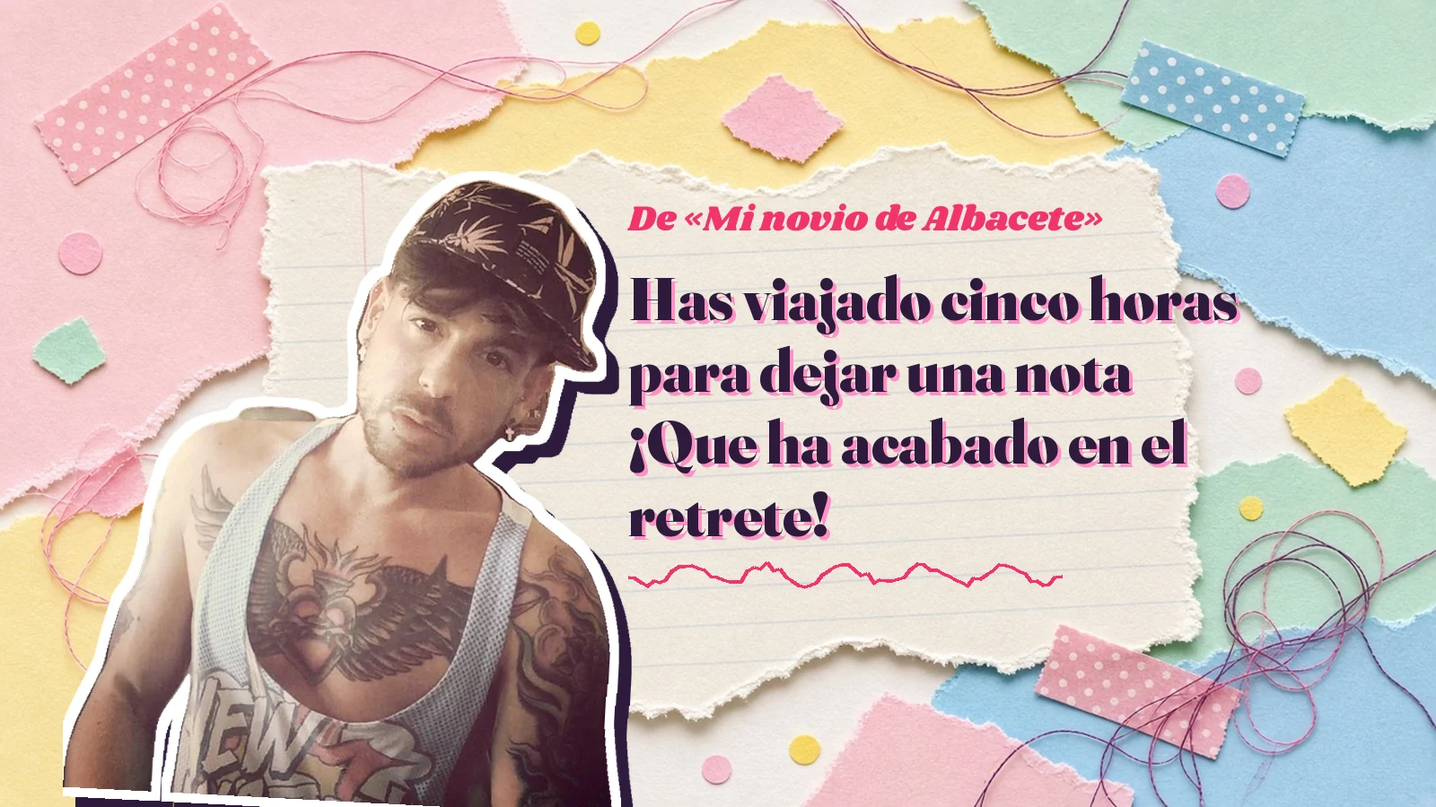 Mike Sain't Louis como pegatina sobre una página de cuaderno con papeles rasgados, con el verso «Has viajado cinco horas para dejar una nota ¡Que ha acabado en el retrete!» de «Mi novio de Albacete»