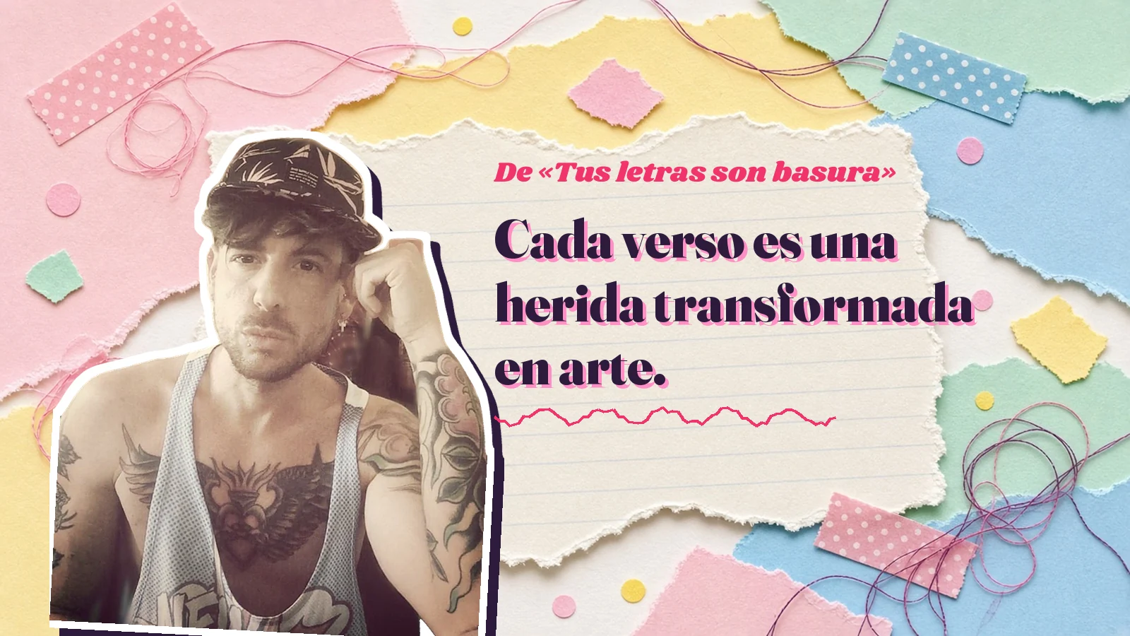 Mike Sain't Louis como pegatina sobre una página de cuaderno con papeles rasgados, con el verso «Cada verso es una herida transformada en arte.» de «Tus letras son basura»
