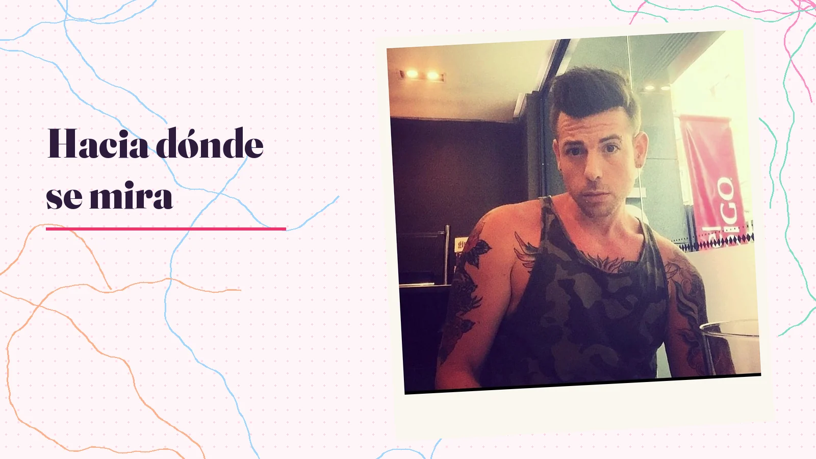 Foto real de Mike Sain't Louis con camiseta de tirantes, enmarcada como una polaroid junto al texto «Hacia dónde se mira»
