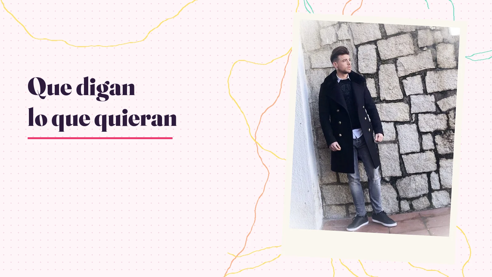Foto real de Mike Sain't Louis de cuerpo entero con abrigo, enmarcada como una polaroid junto al texto «Que digan lo que quieran»