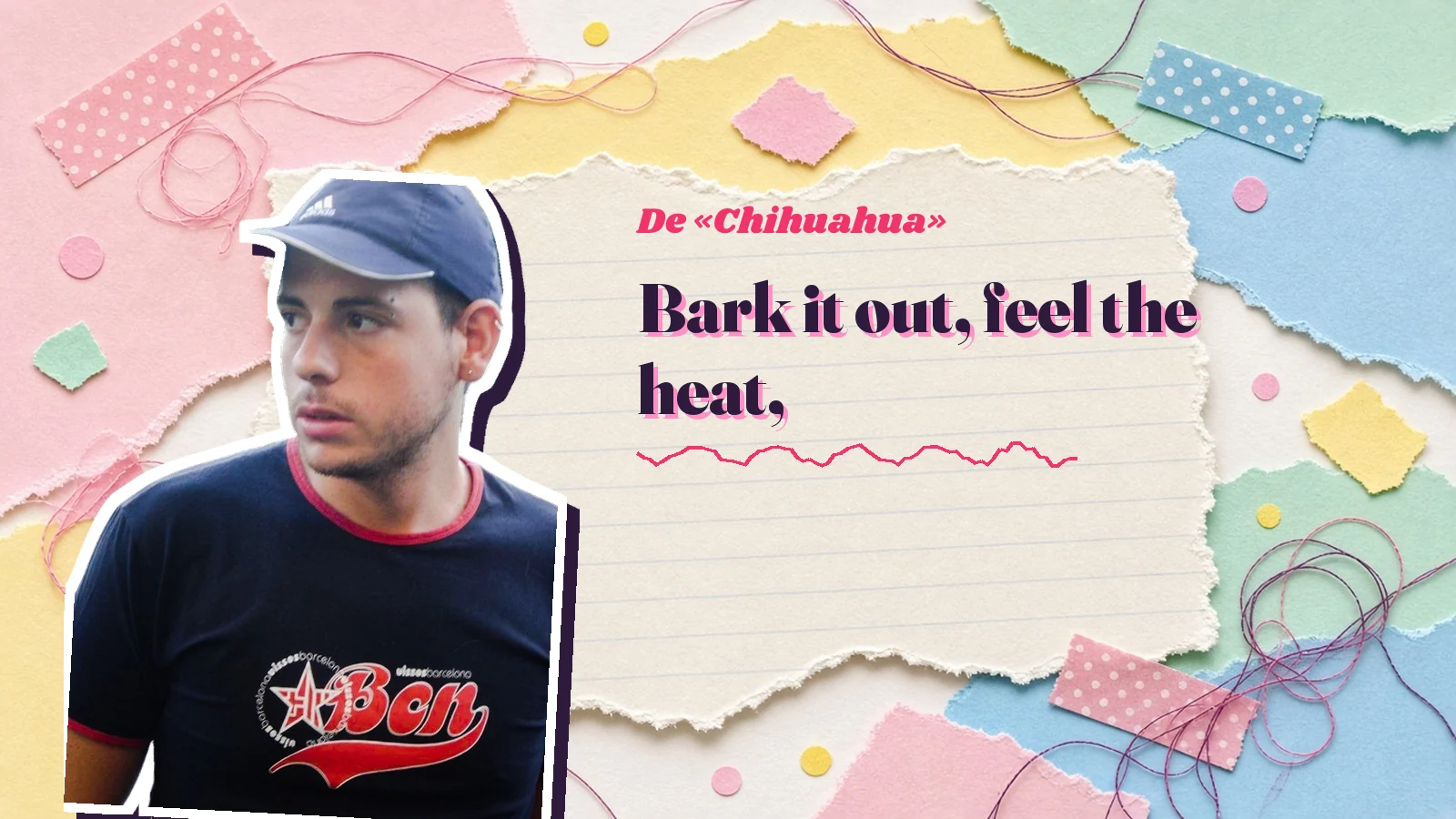 Recorte de Mike Sain't Louis con gorra sobre papeles rasgados de colores, junto a «Bark it out, feel the heat,», el verso que cierra cada estribillo de «Chihuahua»