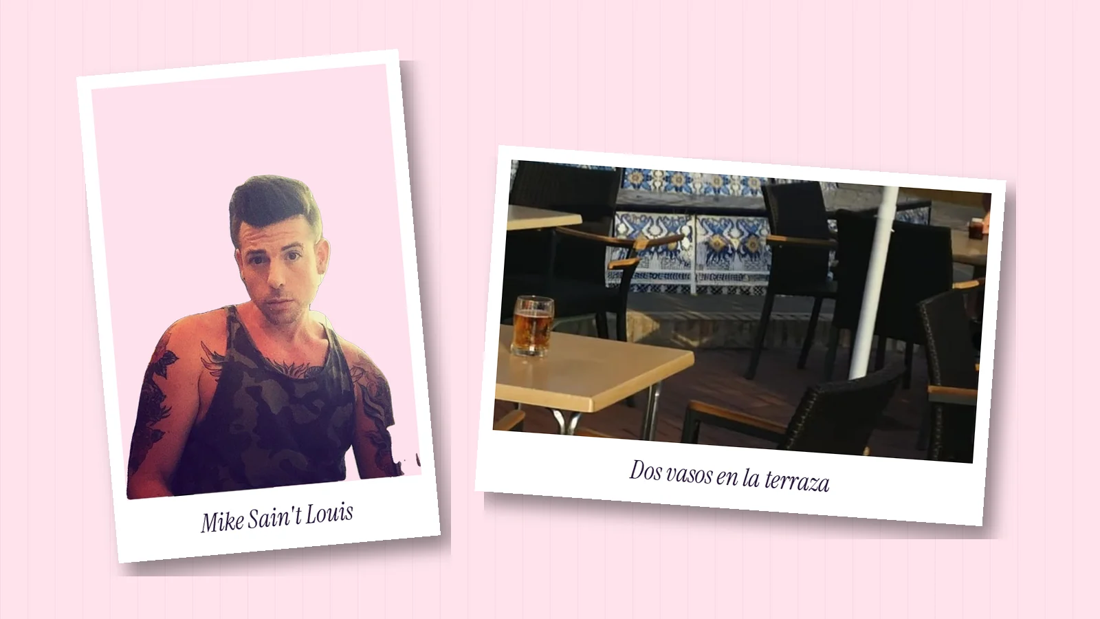 Dos polaroids sobre fondo rosa: una foto real de Mike Sain't Louis con camiseta de tirantes y, al lado, un fotograma del videoclip de «Y sigo temblando siempre» con dos vasos sobre la mesa de una terraza con azulejos