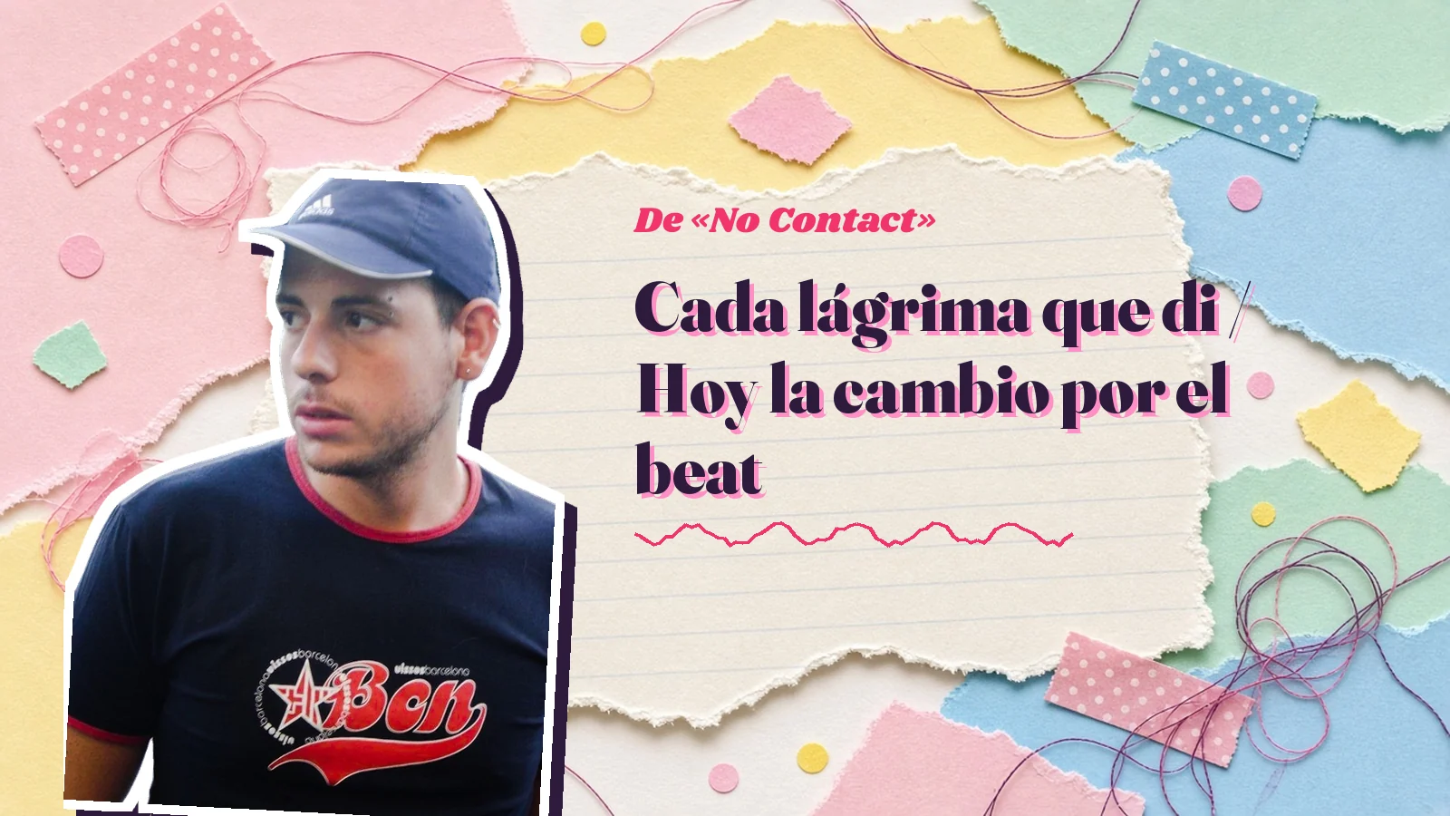 Mike Sain't Louis como pegatina sobre una página de cuaderno con papeles rasgados, con el verso «Cada lágrima que di / Hoy la cambio por el beat» de «No Contact»
