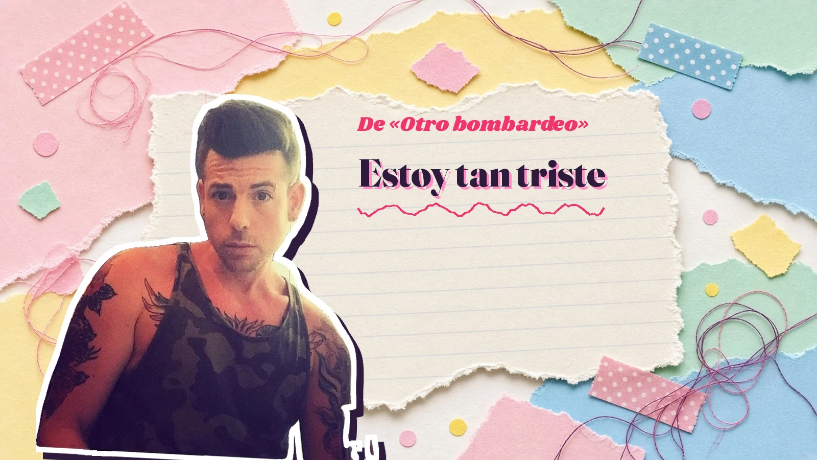 Mike Sain't Louis recortado sobre un cuaderno de colores con «Estoy tan triste», la frase con la que arranca «Otro bombardeo»