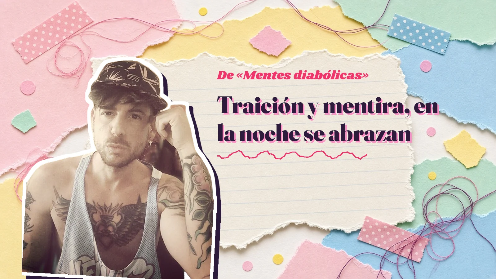 Mike Sain't Louis como pegatina sobre una página de cuaderno con papeles rasgados, con el verso «Traición y mentira, en la noche se abrazan» de «Mentes diabólicas»