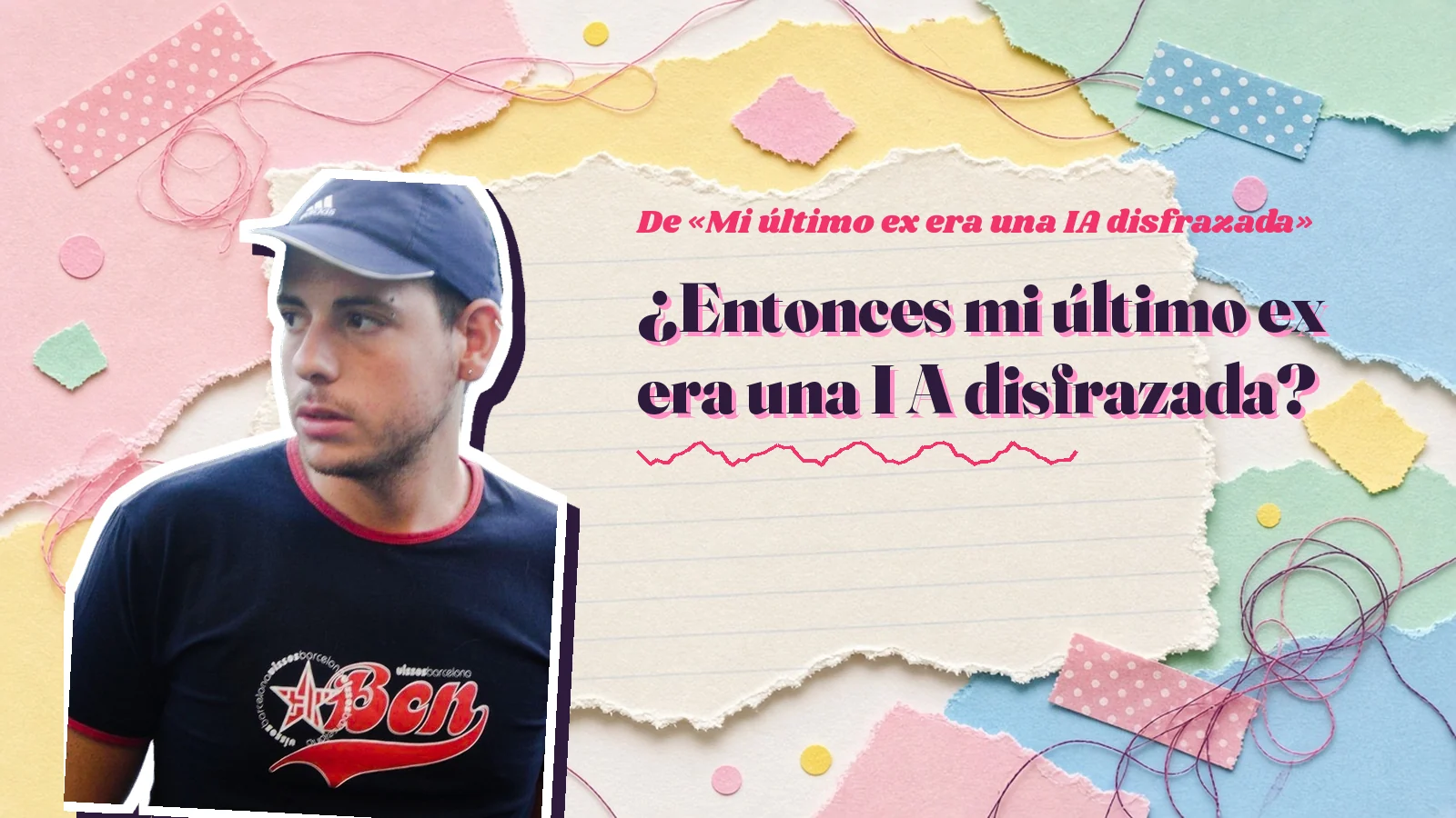 Foto de Mike Sain't Louis con gorra azul y camiseta oscura sobre papeles rasgados de colores, junto a la pregunta «¿Entonces mi último ex era una I A disfrazada?»
