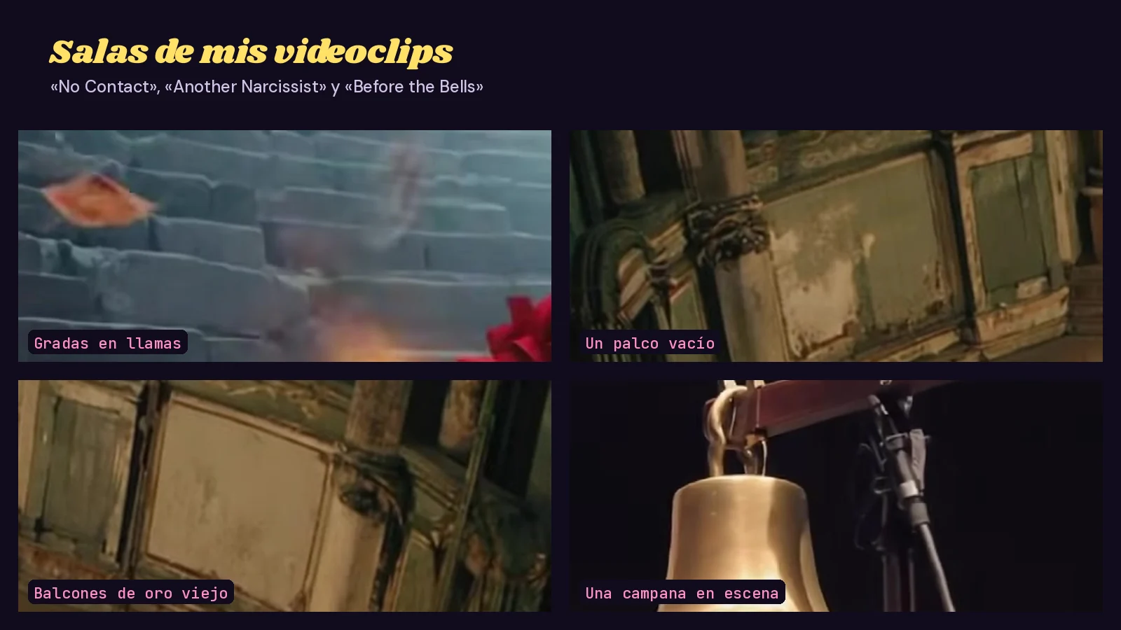 Mosaico de cuatro recortes sin personas de mis videoclips: gradas de piedra con llamas y papeles al vuelo de «No Contact», dos detalles de los palcos antiguos del teatro de «Another Narcissist» y una campana de bronce en un escenario oscuro de «Before the Bells»