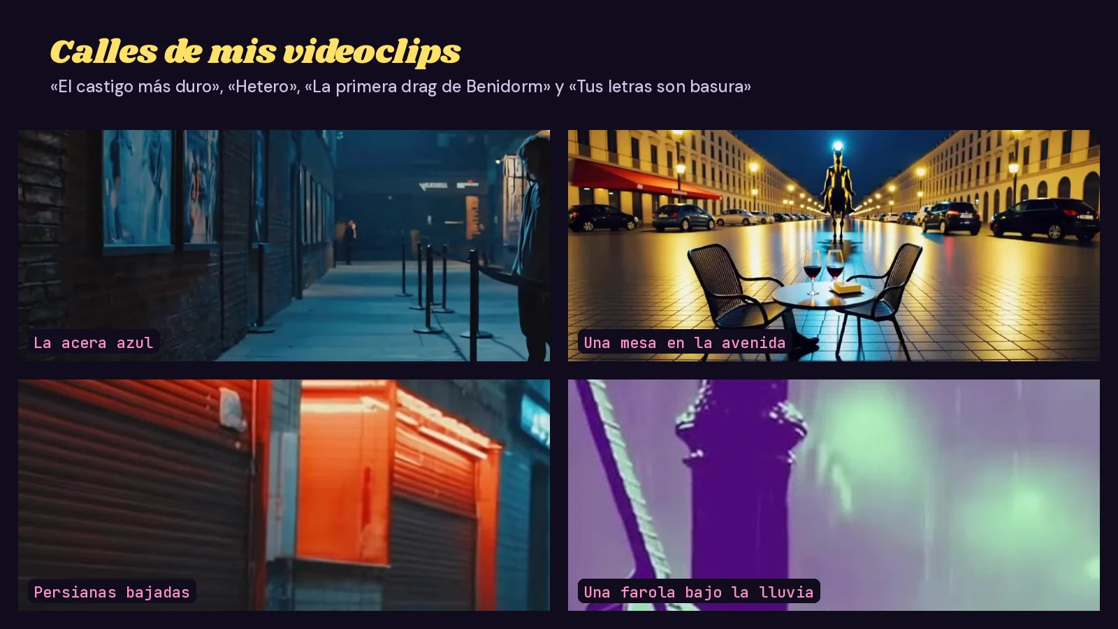 Mosaico de cuatro fotogramas de calles de mis videoclips sin rostros: una acera azul de noche con carteles, una mesa con dos copas en mitad de una avenida iluminada, persianas metálicas bajo neón rojo y una farola bajo una lluvia violeta