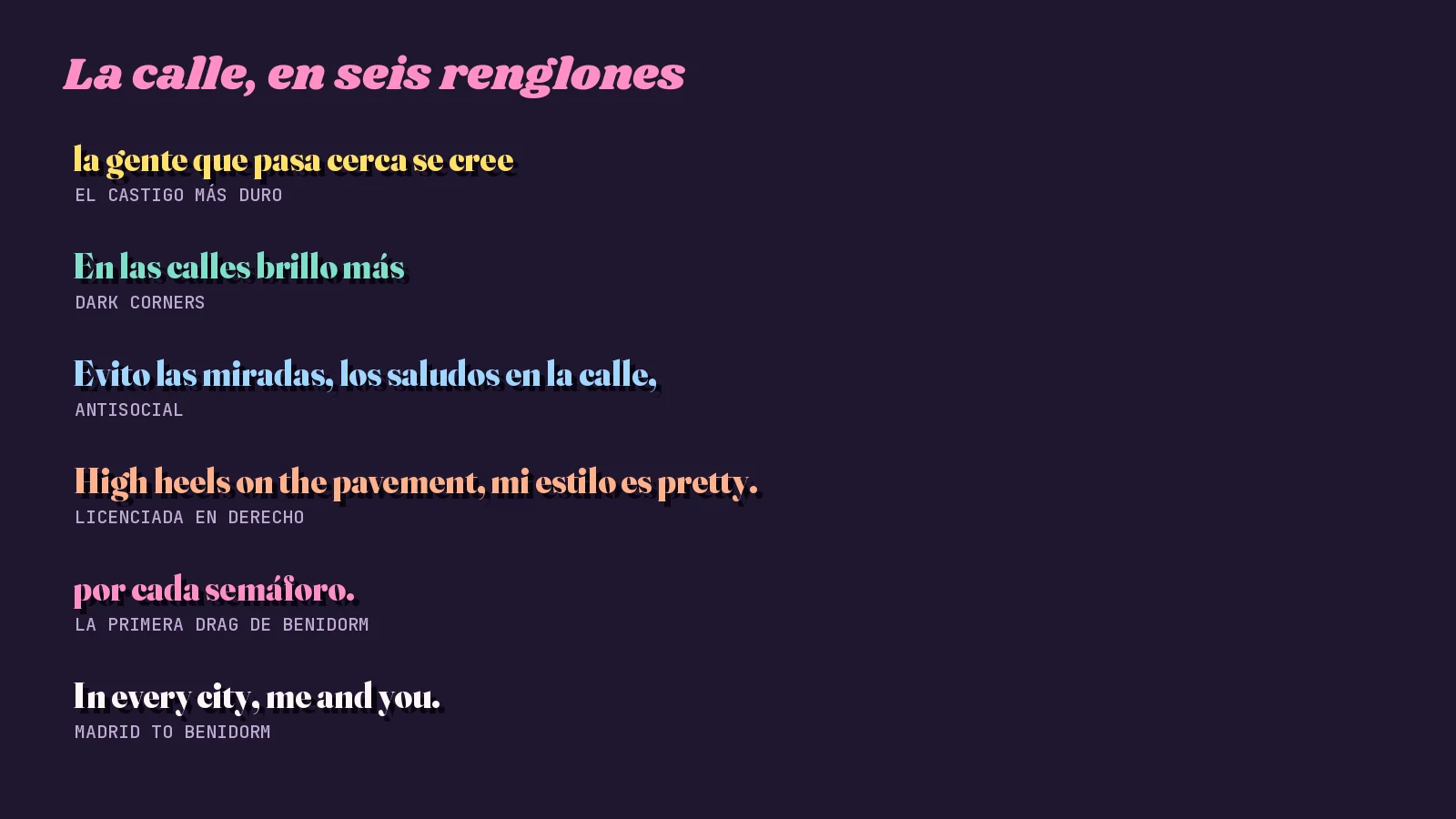 Tarjeta tipográfica oscura con seis renglones de mis letras que hablan de la calle y la ciudad, cada uno con el título de su canción: El castigo más duro, Dark corners, Antisocial, Licenciada en derecho, La primera drag de Benidorm y Madrid to Benidorm