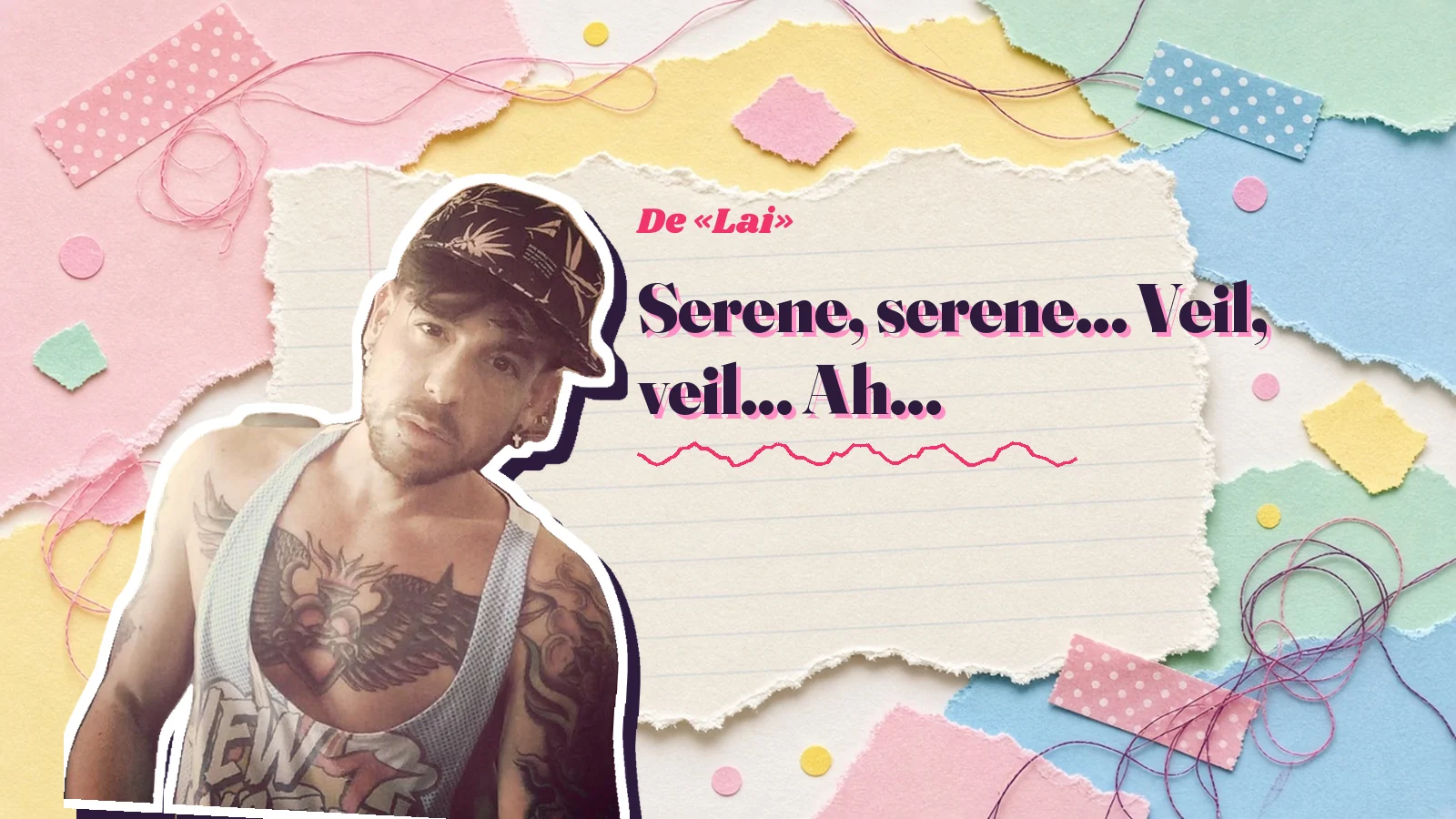 Mike Sain't Louis recortado como pegatina sobre papeles rasgados de colores pastel, junto a las primeras palabras de la letra de «Lai»: «Serene, serene... Veil, veil... Ah...»