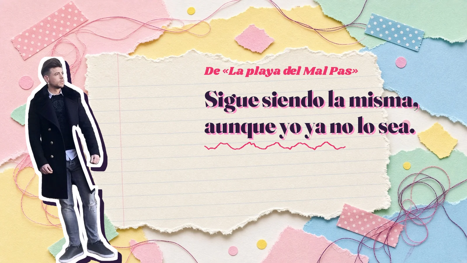 Mike Sain't Louis como pegatina sobre una página de cuaderno con papeles rasgados, con el verso «Sigue siendo la misma, aunque yo ya no lo sea.» de «La playa del Mal Pas»