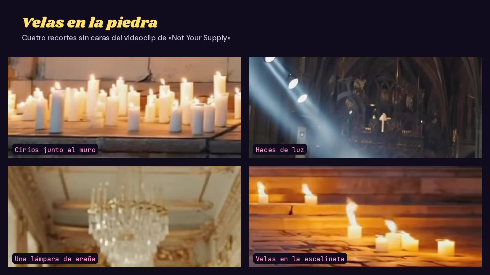 Mosaico de cuatro recortes sin caras del videoclip de «Not Your Supply»: cirios blancos junto a un muro, haces de luz en una nave gótica, una lámpara de araña de cristal y velas encendidas en una escalinata de piedra