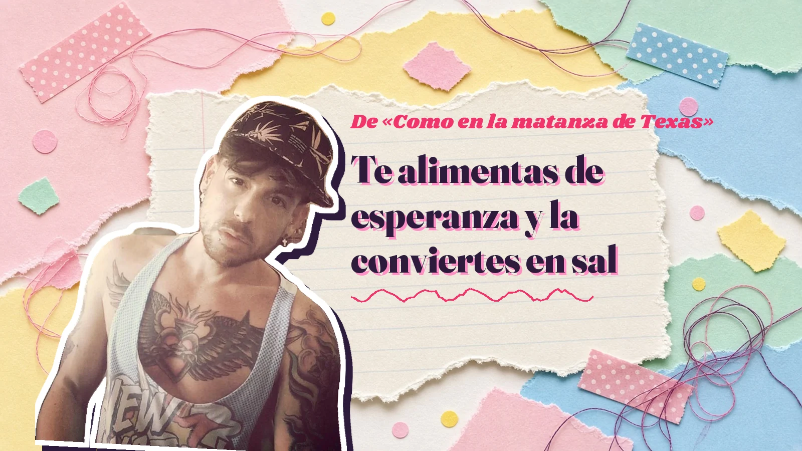 Foto de Mike Sain't Louis con gorra y camiseta de tirantes sobre papeles rasgados de colores, junto al verso «Te alimentas de esperanza y la conviertes en sal»