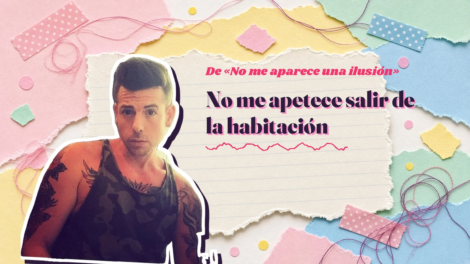 Foto de Mike Sain't Louis con tirantes junto al primer verso de «No me aparece una ilusión»: No me apetece salir de la habitación