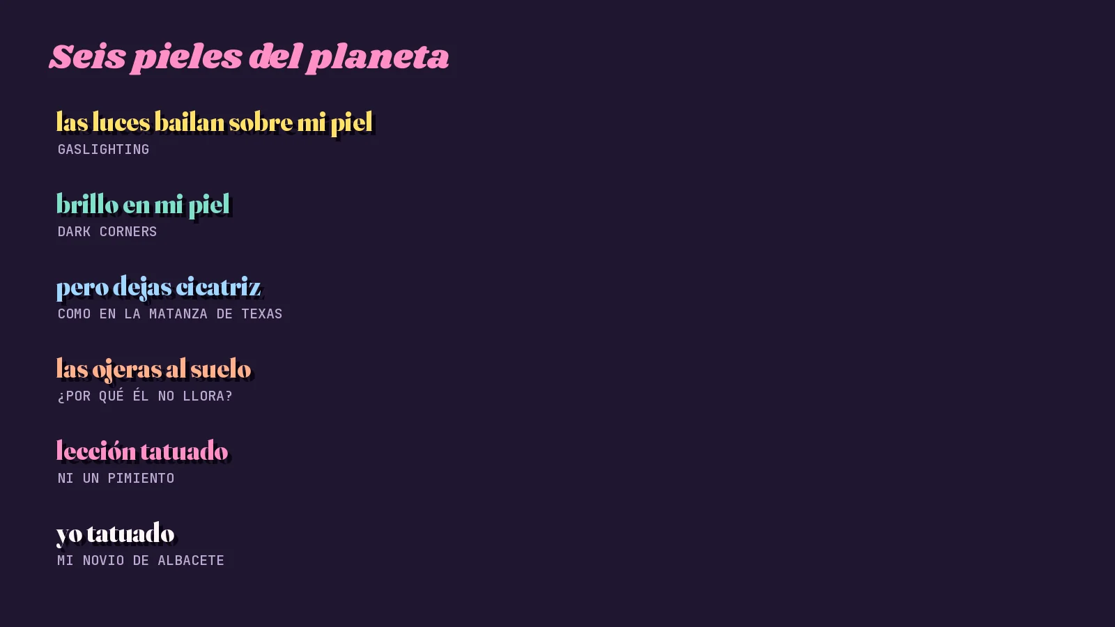 Muro de citas con seis pieles de mis letras: las luces bailan sobre mi piel, brillo en mi piel, pero dejas cicatriz, las ojeras al suelo, lección tatuado y yo tatuado