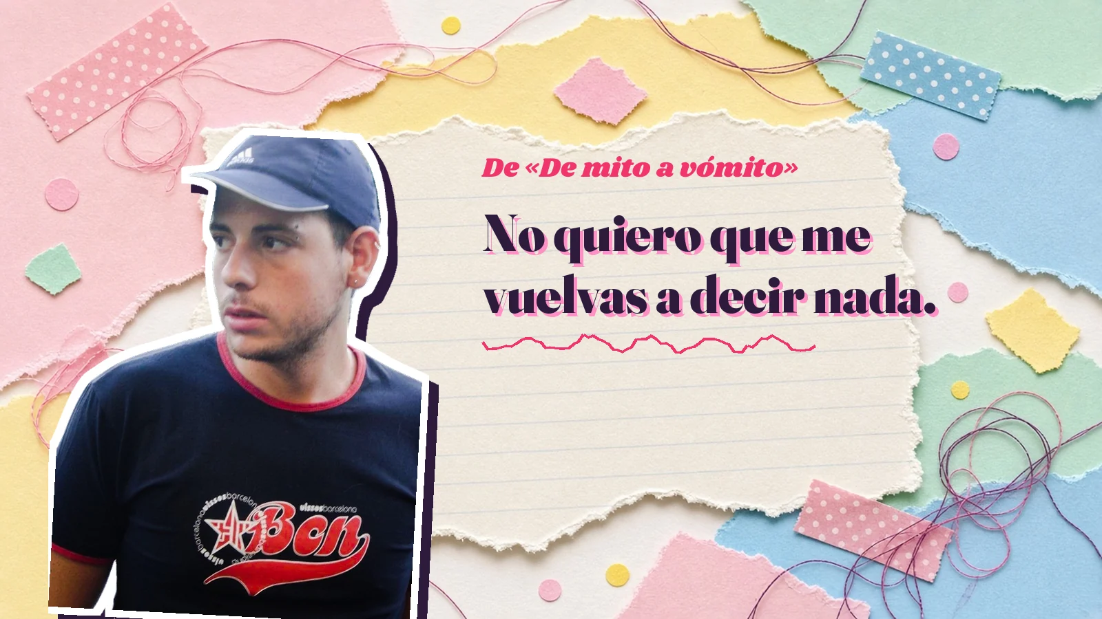 Mike Sain't Louis como pegatina sobre una página de cuaderno con papeles rasgados, con el verso «No quiero que me vuelvas a decir nada.» de «De mito a vómito»