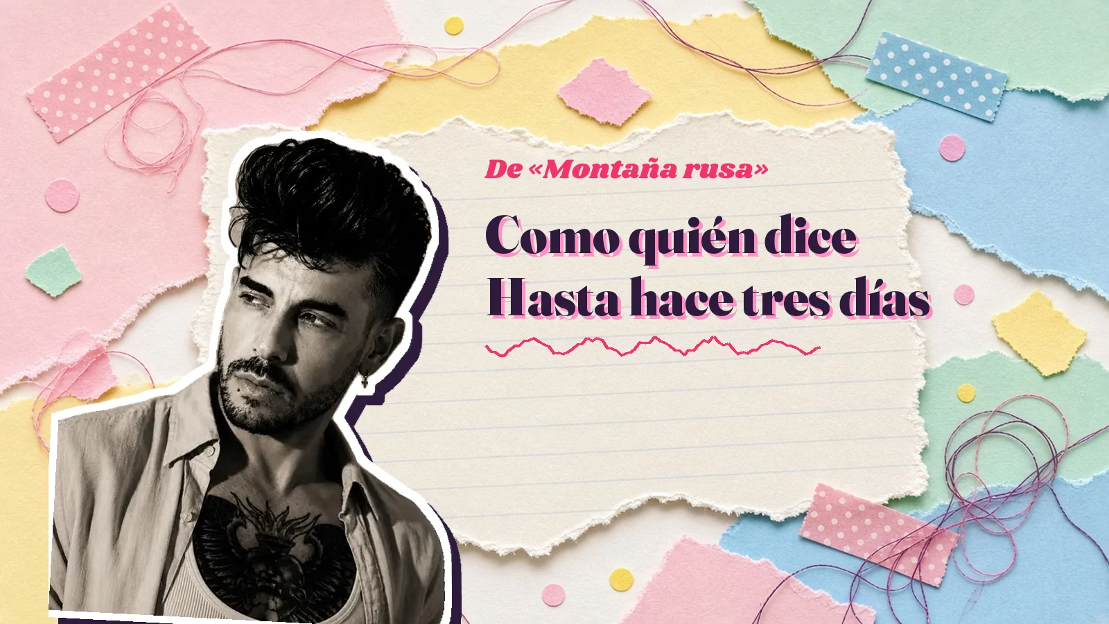 Mike Sain't Louis como pegatina sobre una página de cuaderno con papeles rasgados, con el verso «Como quién dice Hasta hace tres días» de «Montaña rusa»