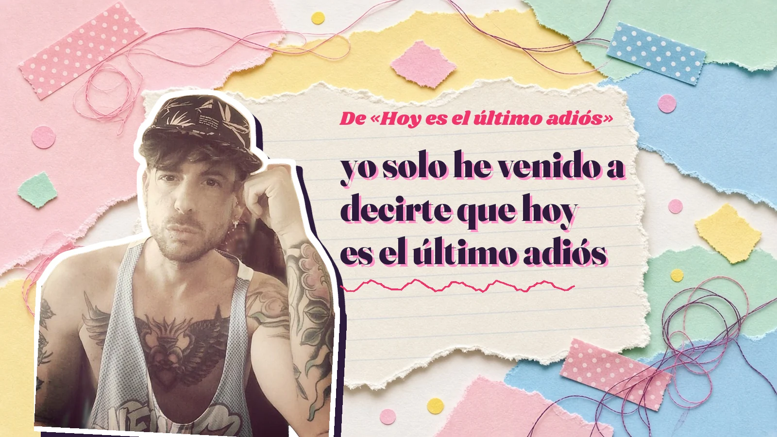 Mike Sain't Louis as a sticker on a notebook page with torn paper, with the Spanish line «yo solo he venido a decirte que hoy es el último adiós» from «Hoy es el último adiós»